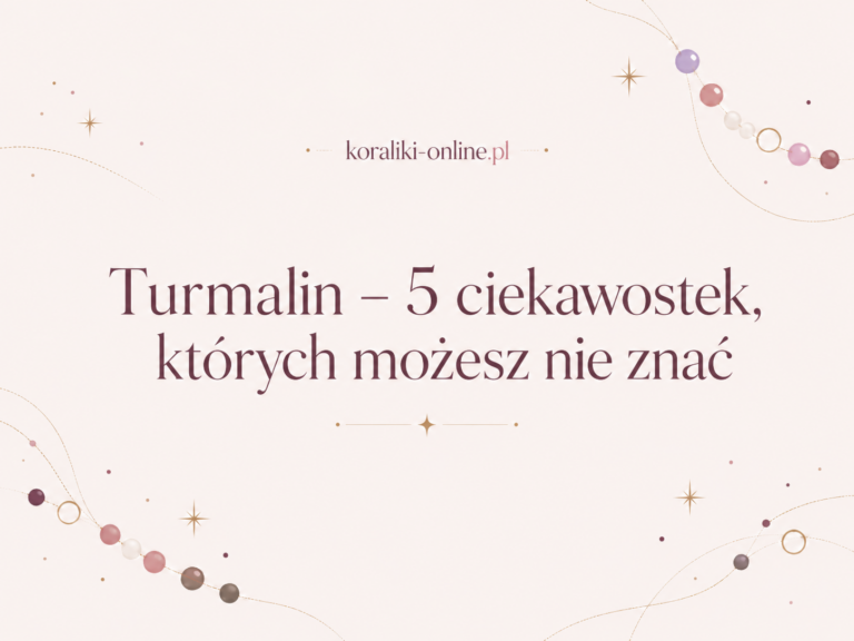 Turmalin – 5 ciekawostek,